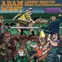 Adam West : Longshot Songs for Broke Players 2001-2004